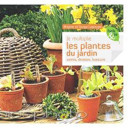 Je multiplie les plantes du jardin - Brigitte Lapouge et Serge Lapouge