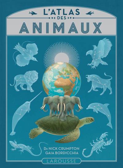 L'Atlas des Animaux - Nick Crumpton & Gaia Bordicchia