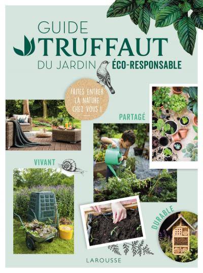 Guide Truffaut du jardin éco-responsable - Collectif