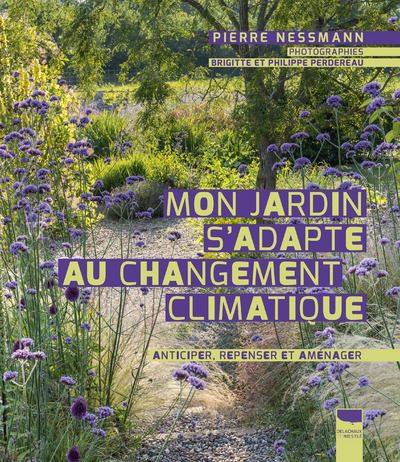 Mon jardin s'adapte au changement climatique - Pierre Nessmann - Brigitte Perdereau - Philippe Perdereau