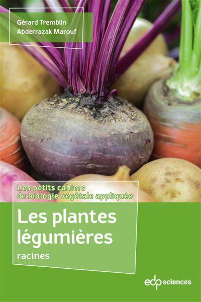 Les plantes légumières racines - Gérard Tremblin et Abderrazak Marouf