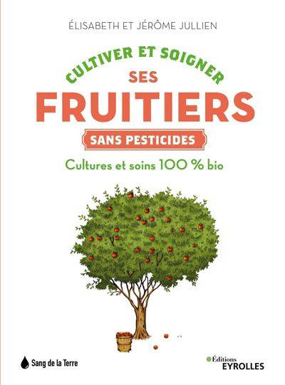  Cultiver et soigner ses fruitiers sans pesticides - Jérôme Jullien - Elisabeth Jullien