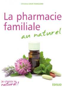 La pharmacie familiale au naturel - Christine Cieur-Tranquard