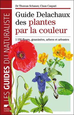 Guide Delachaux des plantes par la couleur - Thomas Schauer, Claus Caspari