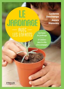 Le jardinage avec les enfants - Lucienne Deschamps, Annick Maroussy