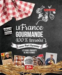 La France Gourmande 100 pour-cent Terroirs avec Pari Fermier - Justine Gourbière et Josselin Thibaudault 
