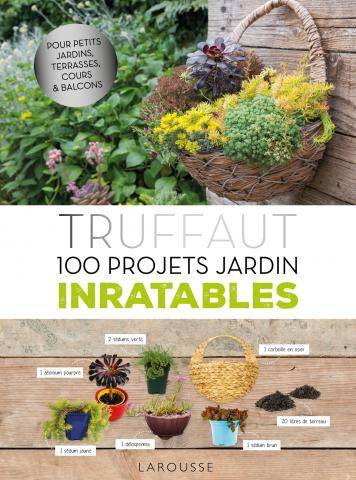 Truffaut - 100 projets jardin inratables - Catherine Delvaux