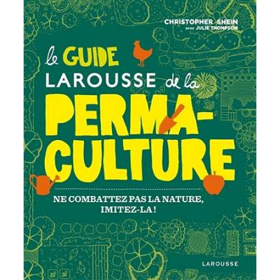 Le guide Larousse de la permaculture  - par Christopher Stein