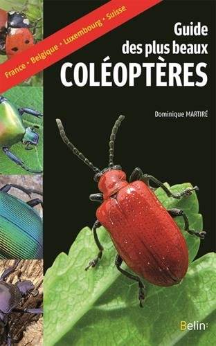 Guide des plus beaux coléoptères - Dominique Martiré & Franck Merlier