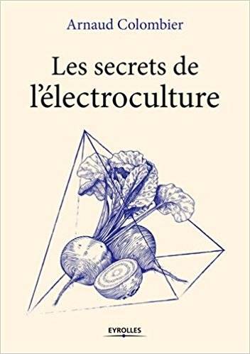 Les secrets de l'électroculture - Arnaud Colombier