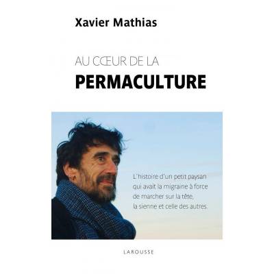 Au cœur de la permaculture - Xavier Mathias