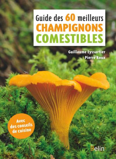 Guide des 60 meilleurs champignons comestibles - Guillaume Eyssartier - Pierre Roux