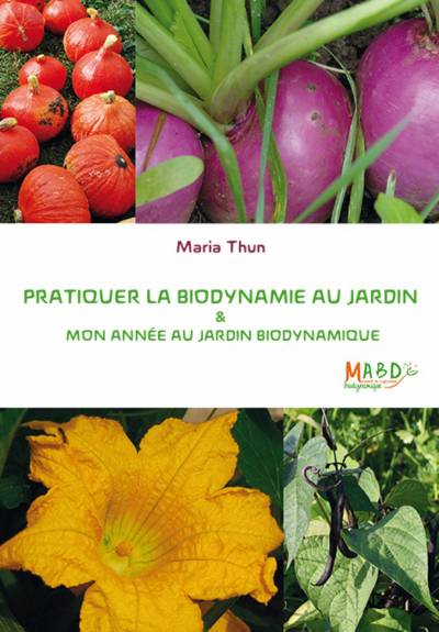 Pratiquer la biodynamie au jardin & mon année au jardin biodynamique	 - Maria Thun