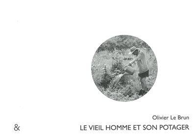 Le vieil homme et son potager - Olivier Le Brun