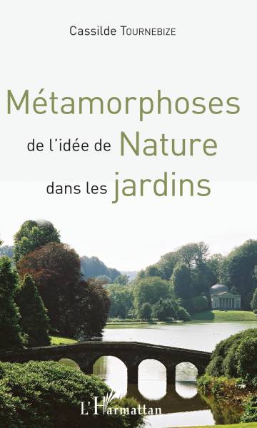 Métamorphoses de l'idée de Nature dans les jardins - Cassilde TOURNEBIZE