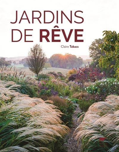 Jardins de rêve - Claire Takacs