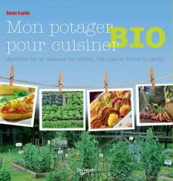 Mon potager bio pour cuisiner bio - Adam Caplin