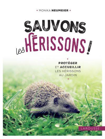 Sauvons les hérissons ! - Monika Neumeier