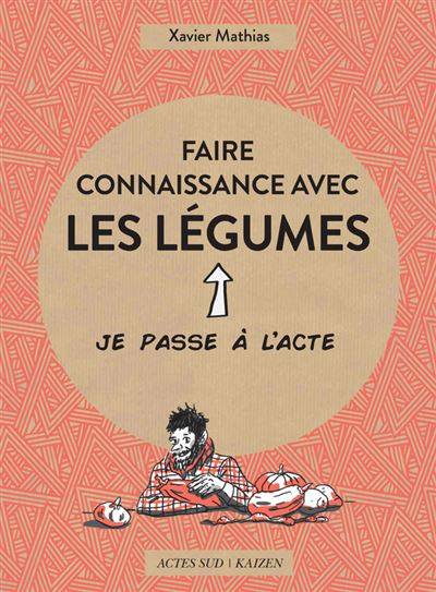 Faire connaissance avec les légumes - Xavier Mahias