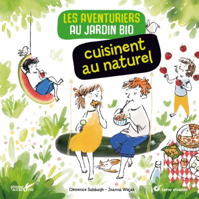 Les Aventuriers au jardin bio cuisinent au naturel - Clémence Sabbath - Joanna Wiejak