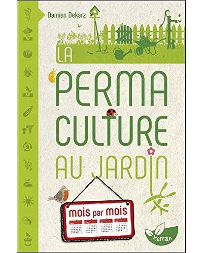 La permaculture au jardin mois par mois - Damien Dekarz