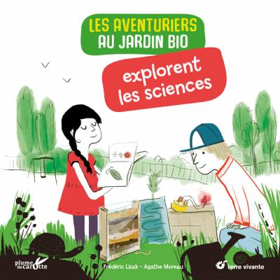 Les aventuriers au jardin bio explorent les sciences - Frédéric Lisak ; Illustration : Agathe Moreau