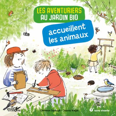 Les aventuriers au jardin bio accueillent les animaux - Clémence Sabbagh;  Illustration : Joanna Wiejak