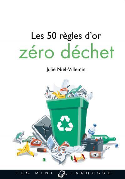 Les 50 règles d'or zéro déchet - Julie Niel-Villemin