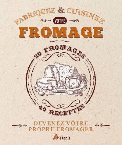 Fabriquez et cuisinez votre fromage - Morgan McGlynn