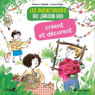 Les aventuriers au jardin bio créent et décorent - Clémence Sabbath - Joanna Wiejak