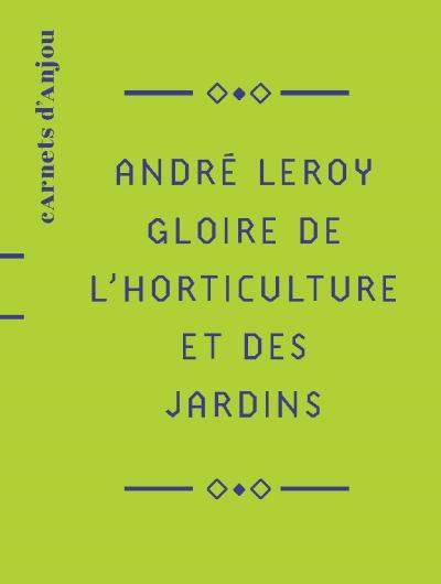 André Leroy. Gloire de l'horticulture et des jardins