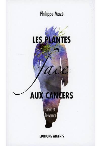 Les plantes face aux cancers - Livre de Philippe Mazé