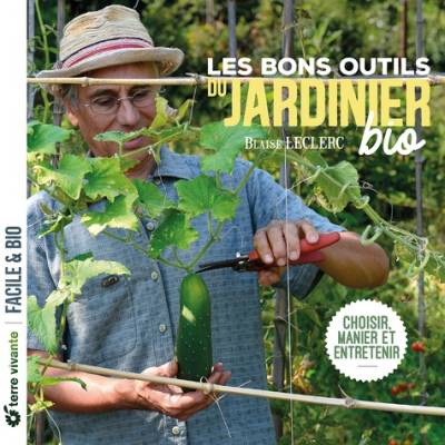 Les bons outils du jardinier bio - Blaise Leclerc & Jean-Jacques Raynal