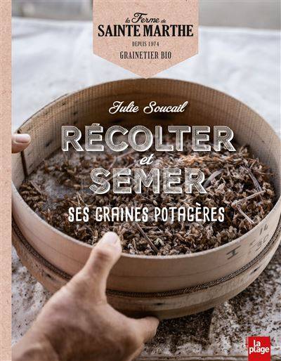 Récolter et semer ses graines potagères - Julie Soucail et Ferme de Sainte Marthe