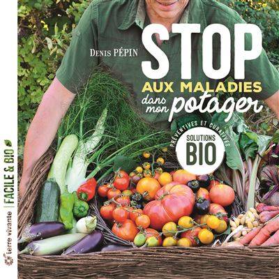 Stop aux maladies dans mon potager - Denis Pépin