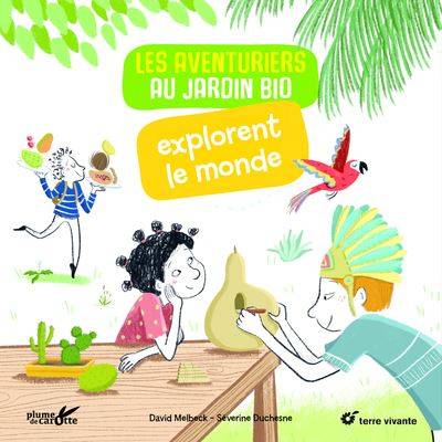 Les aventuriers au jardin bio explorent le monde - David Melbeck (Auteur) Séverine Duchesne (Illustration) 