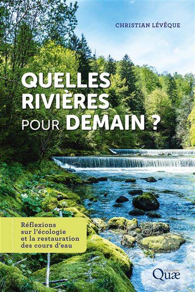 Quelles rivières pour demain ? - Christian Lévêque