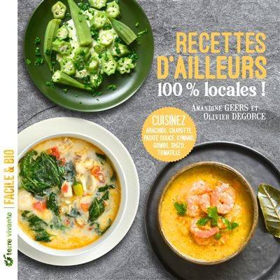 Recettes d'ailleurs... 100 pourcent locales ! - Amandine Geers et Olivier Degroc