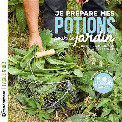 Je prépare mes potions pour le jardin  - Brigitte Lapouge-Déjéan et Serge Lapouge