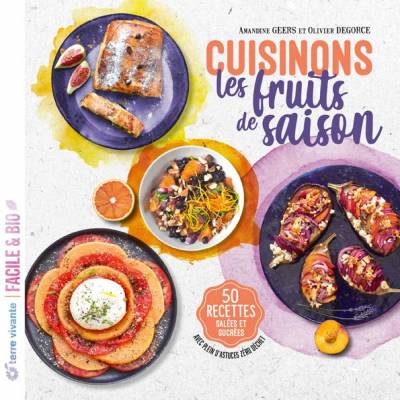 Cuisinons les fruits de saison - Amandine Geers - Olivier Degorce