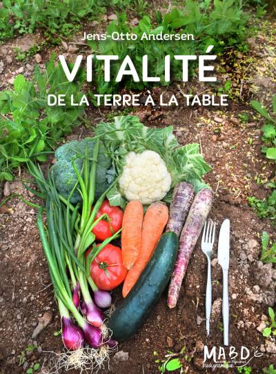 VITALITÉ - De la terre à la table - Jens-Otto Andersen