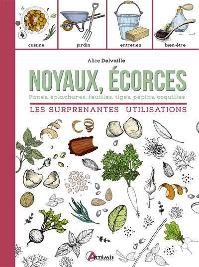 Noyaux, écorces les surprenantes utilisations - Alice Devaille