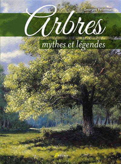 Arbres, mythes et légendes - Georges Feterman