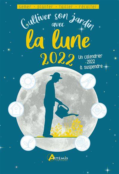 Cultiver son jardin avec la Lune 2022 - Alice Devaille
