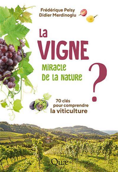 La vigne, miracle de la nature ? - Frédérique Pelsy, Didier Merdinoglu