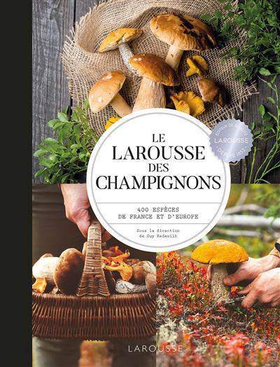 Le Larousse des champignons - Collectif - Direction de Guy Redeuillh