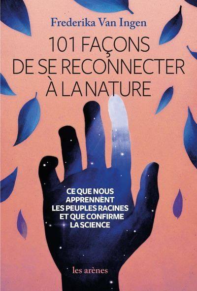 101 façons de se reconnecter à la nature - Frederika Van Ingen