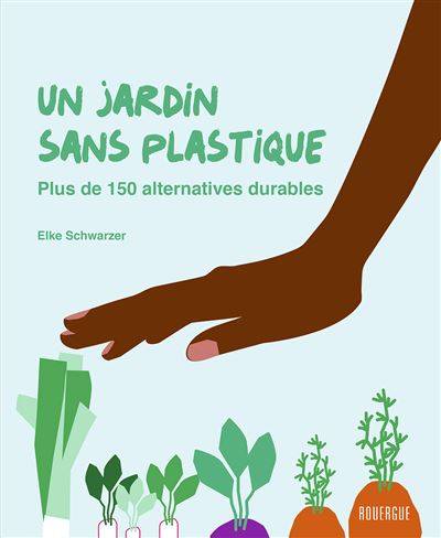 Un jardin sans plastique - Elke Schwarzer