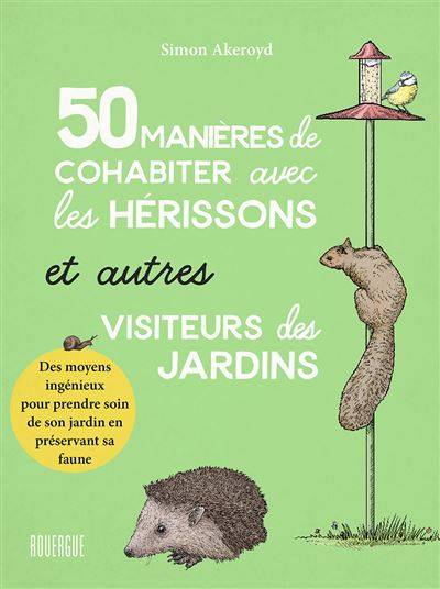 50 manières de cohabiter avec les hérissons et autres visiteurs des jardins - Simon Akeroyd