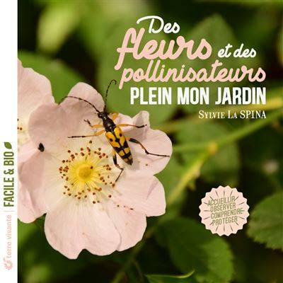 Des fleurs et des pollinisateurs plein mon jardin - Sylvie La Spina